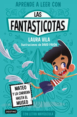 Aprender a leer con Las Fantasticotas 8. Mateo y la carrera hasta el museo: En letra MAYÚSCULA para aprender a leer (Libros para niños a partir de 5 años). Laura Vila (Destino Infantil & Juvenil) 9788408276982