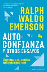 Autoconfianza y otros ensayos: Cómo mantener nuestra autenticidad y seguir nuestro propio camino. Ralph Waldo Emerson (Austral) 9788408292784