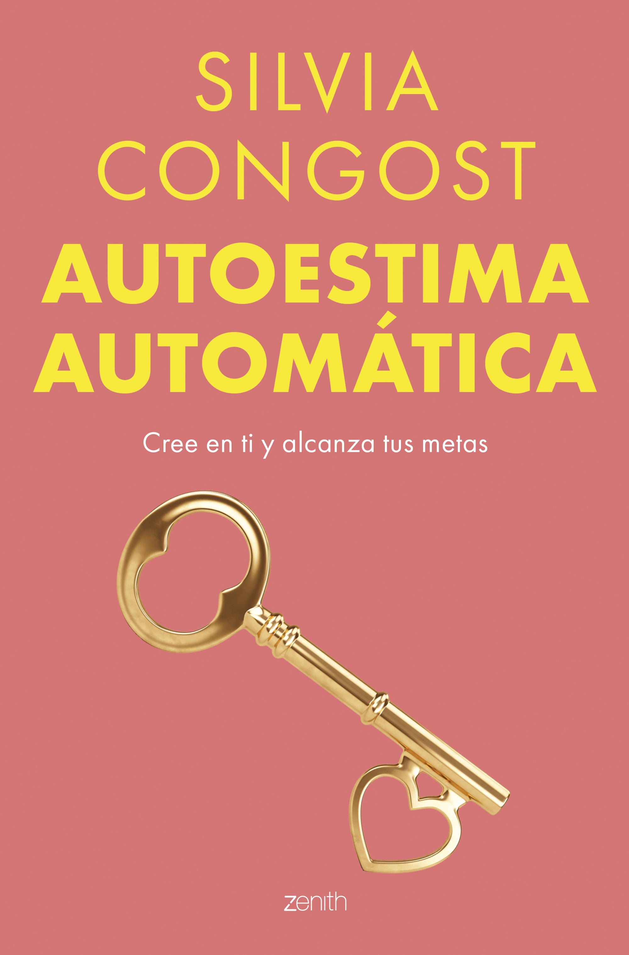 Autoestima automática: Cree en ti y alcanza tus metas. Silvia Congost (Zenith) 9788408304807