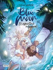 Blue Moon. El espíritu de la laguna. Laia López (Destino Infantil & Juvenil) 9788408224884