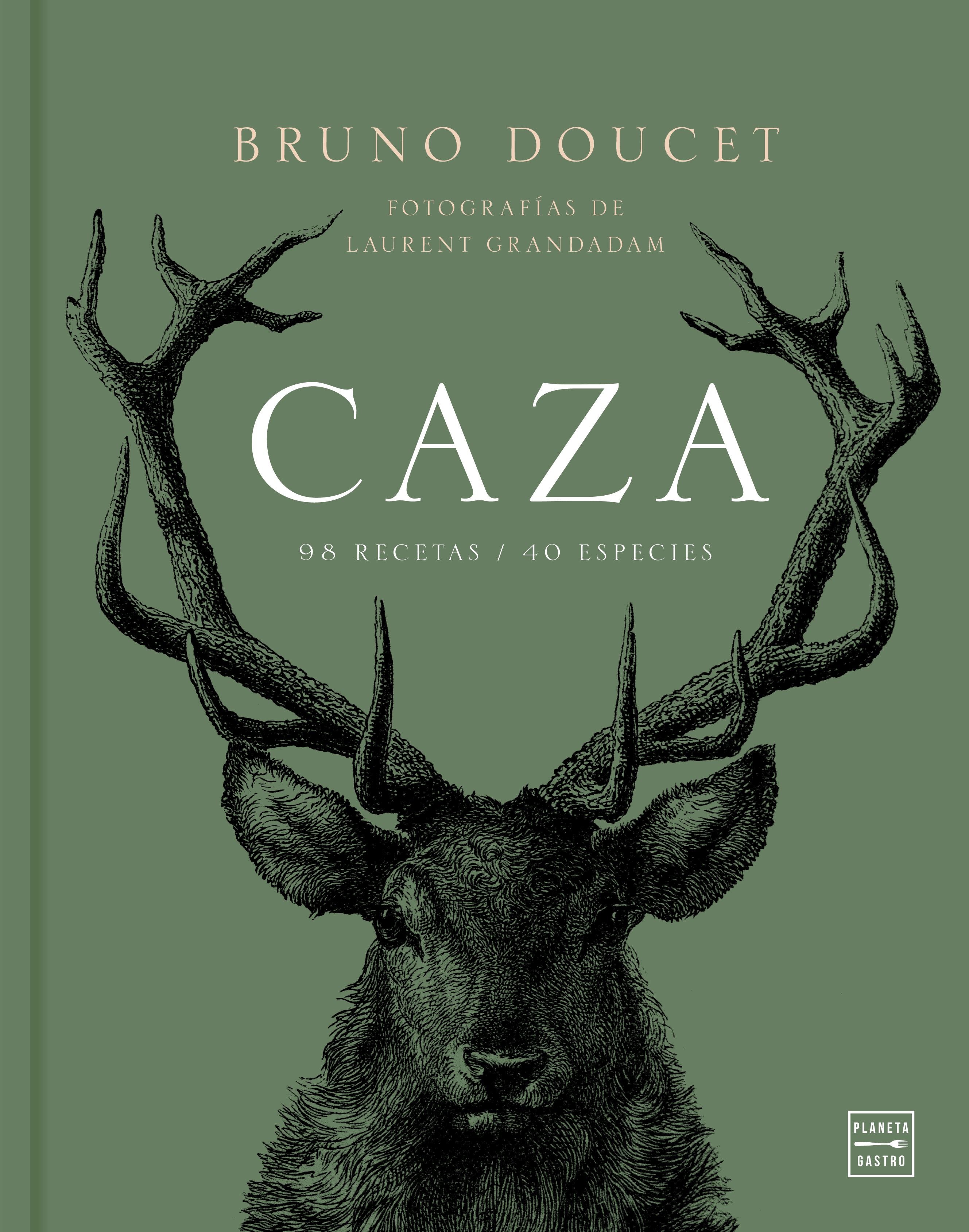Caza: 98 Recetas / 40 Especies. Bruno Doucet (Planeta Gastro) 9788408214120