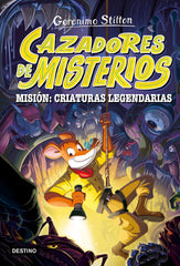 Cazadores de misterios 2. Misión: criaturas legendarias. Geronimo Stilton (Destino Infantil & Juvenil) 9788408303787