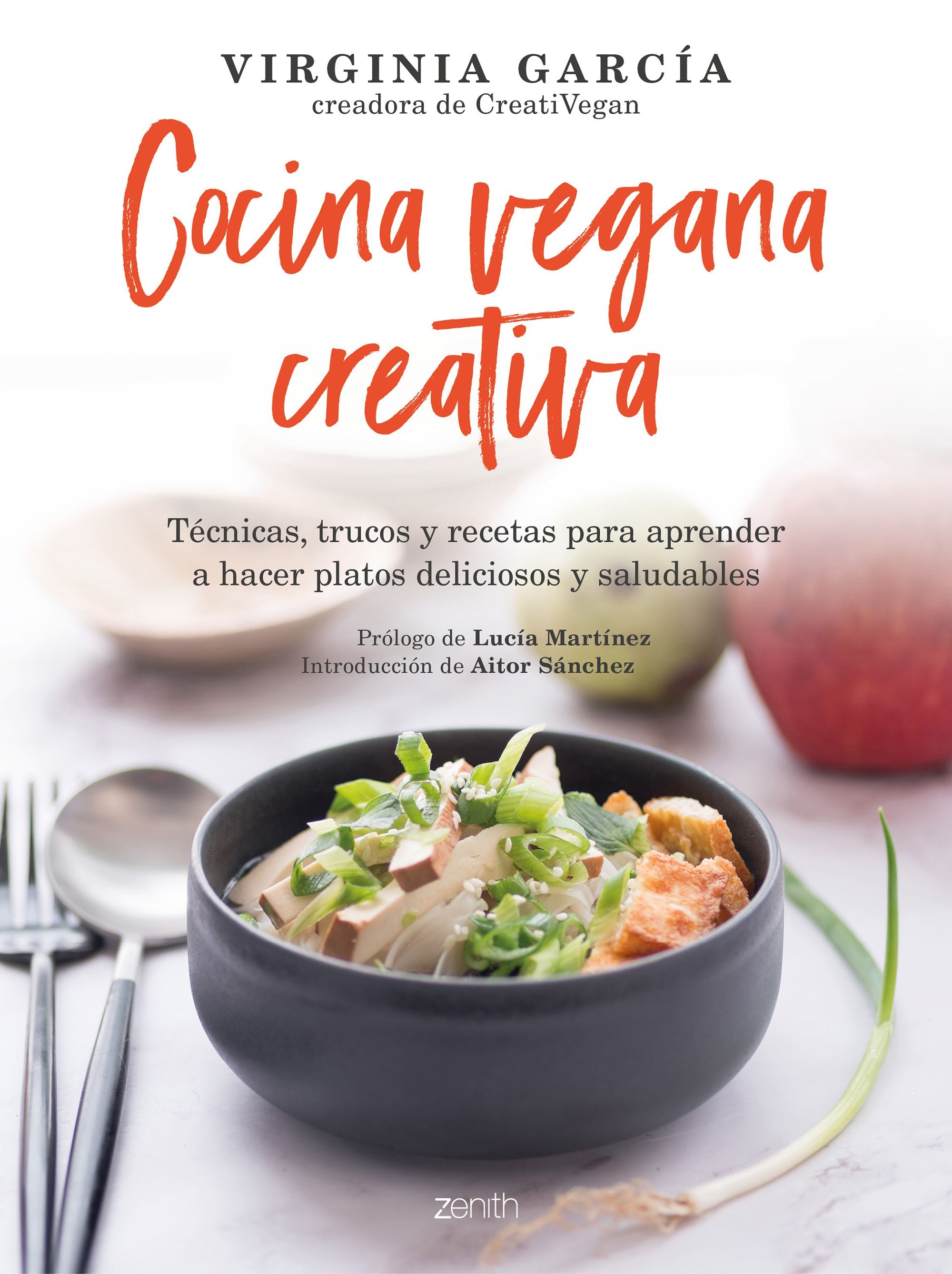 Cocina vegana creativa: Técnicas, trucos y recetas para aprender a hacer platoso deliciosos y saludables. Virginia García (Zenith) 9788408236467