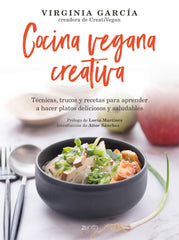 Cocina vegana creativa: Técnicas, trucos y recetas para aprender a hacer platoso deliciosos y saludables. Virginia García (Zenith) 9788408236467