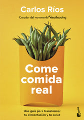 Come comida real: Una guía para transformar tu alimentación y tu salud. Carlos Ríos (Booket) 9788408252924