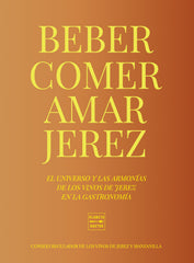 Beber, comer, amar Jerez. Consejo Regulador de los Vinos de Jerez y Manzanilla (Planeta Gastro) 9788408284949