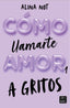 Cómo llamarte amor 1. A gritos. Alina Not (Crossbooks) 9788408269045