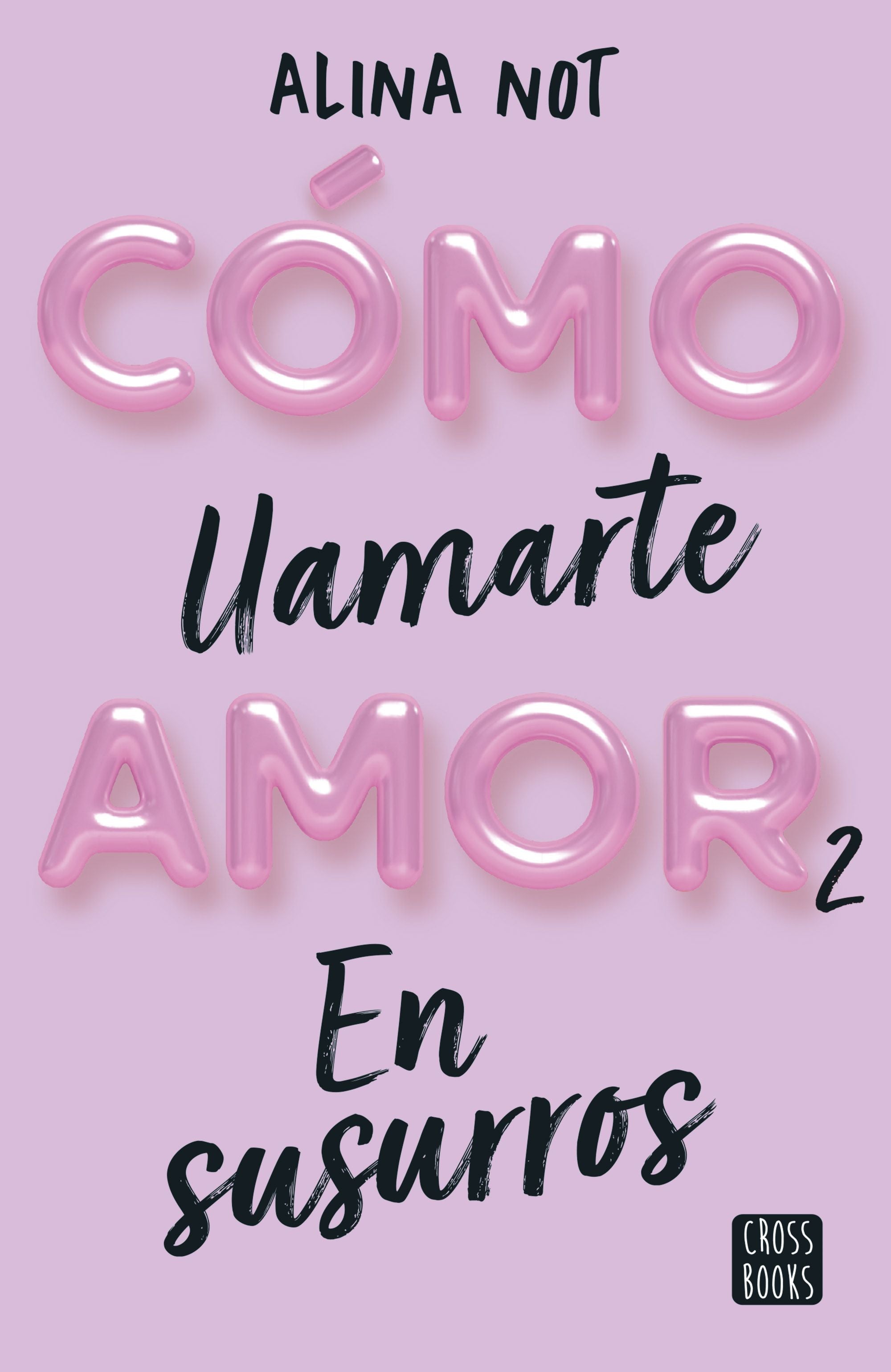 Cómo llamarte amor 2. En susurros. Alina Not (Crossbooks) 9788408274209