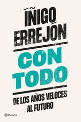 Con todo: De los años veloces al futuro. Íñigo Errejón (Editorial Planeta) 9788408242345