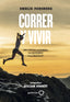 Correr y vivir: Encuentra la fuerza, el equilibrio y la felicidad. Fotografías: Kilian Jornet