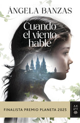 Cuando el viento hable: Finalista Premio Planeta 2025. Ángela Banzas (Editorial Planeta) 9788408311638