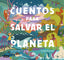 Cuentos para salvar el planeta: Seis cuentos increíbles para niños y niñas (Edad: 5, 6, 7, 8 y 9 años). Cris Ramos (Destino Infantil & Juvenil) 9788408226826