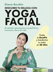 Descubre tu belleza con yoga facial: El método natural para una piel firme, luminosa y llena de vida. Diana Bordón (Zenith) 9788408301066