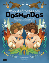 Dosmundos. Cuentos de mellizos, gemelos y otros hermanos sin igual. Raquel Sánchez Silva (Destino Infantil & Juvenil) 9788408241966