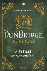 Dunbridge Academy. Anytime: Siempre fuiste tú. Sarah Sprinz (Editorial Planeta) 9788408280033