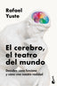 El cerebro, el teatro del mundo: Descubre cómo funciona y cómo crea nuestra realidad. Rafael Yuste Rojas (Booket) 9788408307990