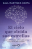El cielo que olvida sus estrellas: Las enfermedades del cerebro como nunca te las han contado. Saul Martínez-Horta (GeoPlaneta) 9788408302773