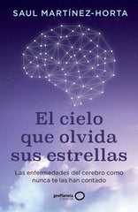 El cielo que olvida sus estrellas: Las enfermedades del cerebro como nunca te las han contado. Saul Martínez-Horta (GeoPlaneta) 9788408302773