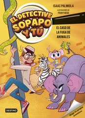 El detective Sopapo y tú 2. El caso de la fuga de animales. Isaac Palmiola (Destino Infantil & Juvenil) 9788408299233