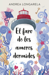 El faro de los amores dormidos: Edición limitada a precio especial. Andrea Longarela (Booket) 9788408315674