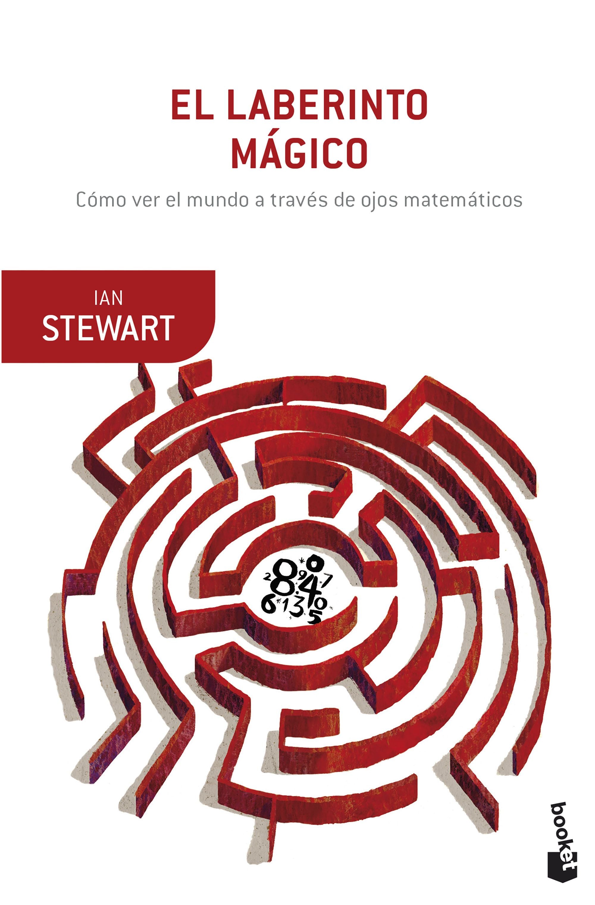 El laberinto mágico: Cómo ver el mundo a través de ojos matemáticos. Ian Stewart (Booket) 9788408269465