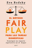 El método Fair Play para las tareas domésticas: Consigue un reparto equitativo en el hogar. Eve Rodsky (Zenith) 9788408236986