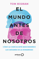 El mundo antes de nosotros. Tom Higham (GeoPlaneta) 9788408259947