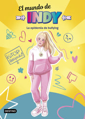 El Mundo de Indy. La epidemia de bullying. El mundo de Indy (Destino Infantil & Juvenil) 9788408233077