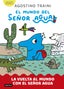 El mundo del señor Agua 3. La vuelta al mundo con el señor Agua. Agostino Traini (Destino Infantil & Juvenil) 9788408291428