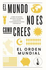El mundo no es como crees: Cómo nuestro mundo y nuestra vida están plagados de falsas creencias. El Orden Mundial (Booket) 9788408265054