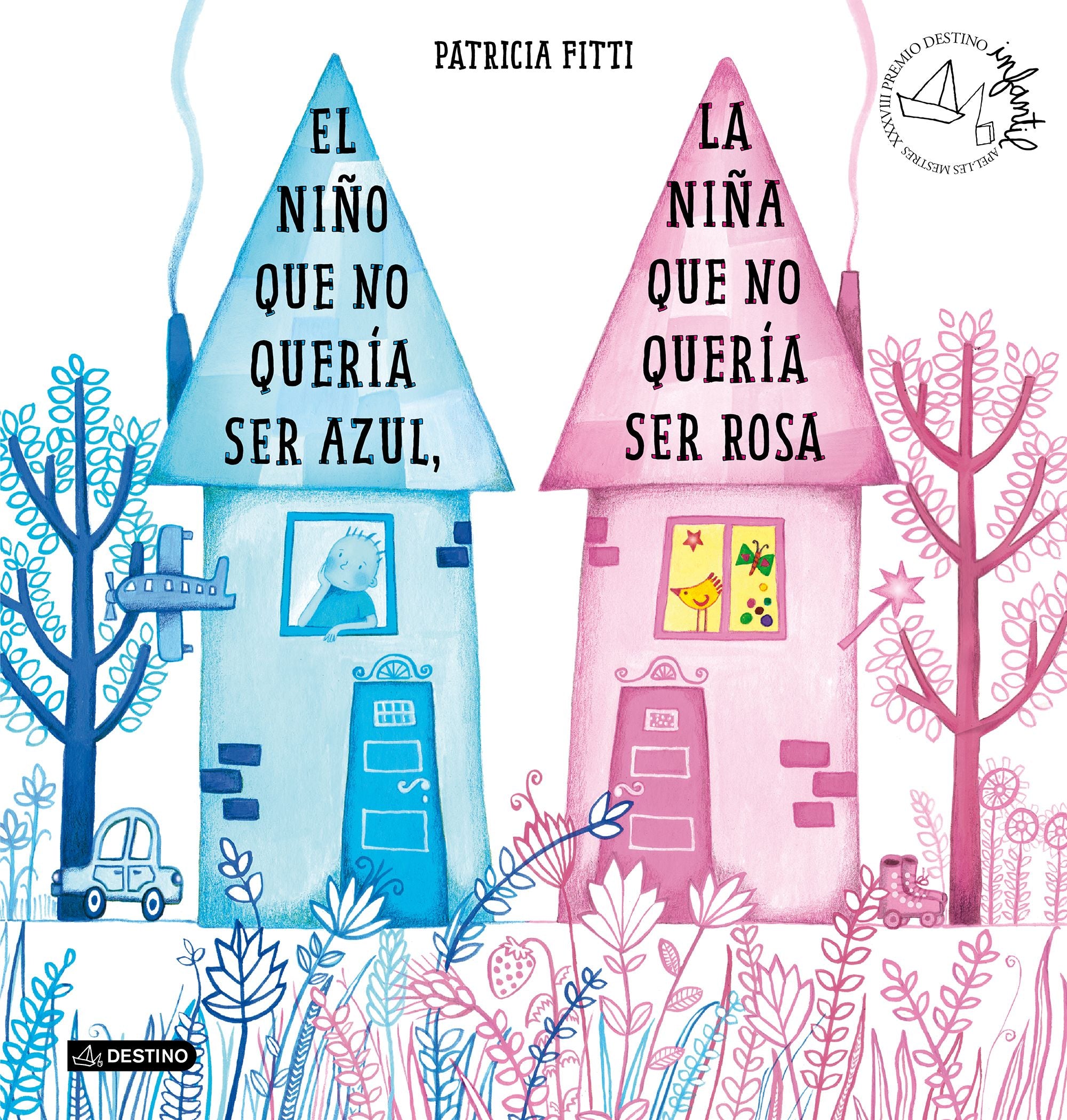 El niño que no quería ser azul, la niña que no quería ser rosa: XXXVIII Premio Destino Infantil Apel·les Mestres. Patricia Fitti (Destino Infantil & Juvenil) 9788408205364