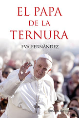 El papa de la ternura. Eva Fernández (Editorial Planeta) 9788408210528
