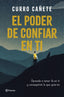 El poder de confiar en ti: Aprende a tener fe en ti y conseguirás lo que quieras. Curro Cañete (Editorial Planeta) 9788408205630