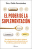 El poder de la suplementación: Una guía práctica para integrar los complementos alimenticios en tu rutina y potenciar tu salud. Odile Fernández (Editorial Planeta) 9788408315193