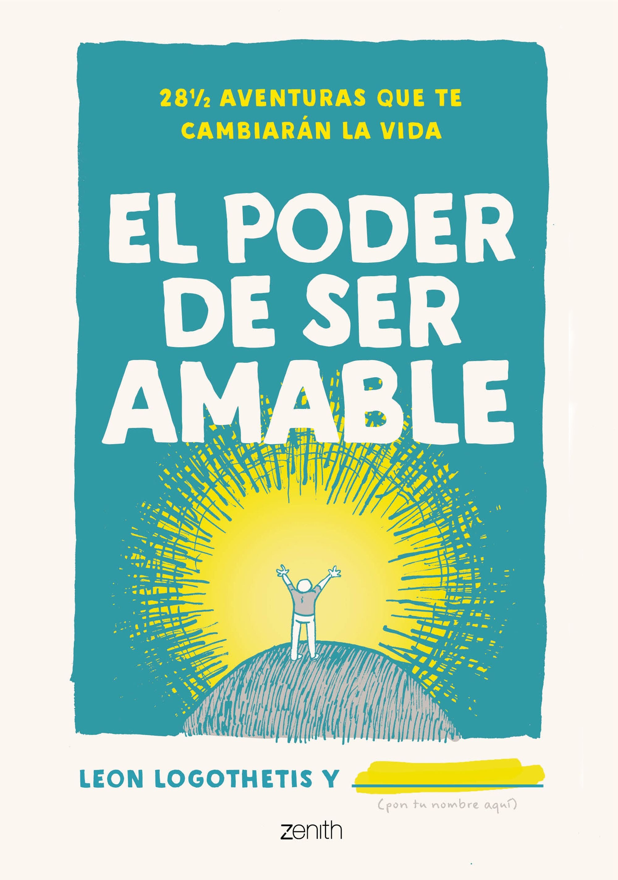 El poder de ser amable: 28 ½ aventuras que te cambiarán la vida. Leon Logothetis (Zenith) 9788408238300