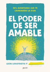 El poder de ser amable: 28 ½ aventuras que te cambiarán la vida. Leon Logothetis (Zenith) 9788408238300