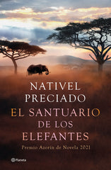 El santuario de los elefantes: Premio Azorín de Novela 2021. Nativel Preciado (Editorial Planeta) 9788408241850