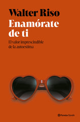 Enamórate de ti: El valor imprescindible de la autoestima. Walter Riso (Zenith) 9788408318415
