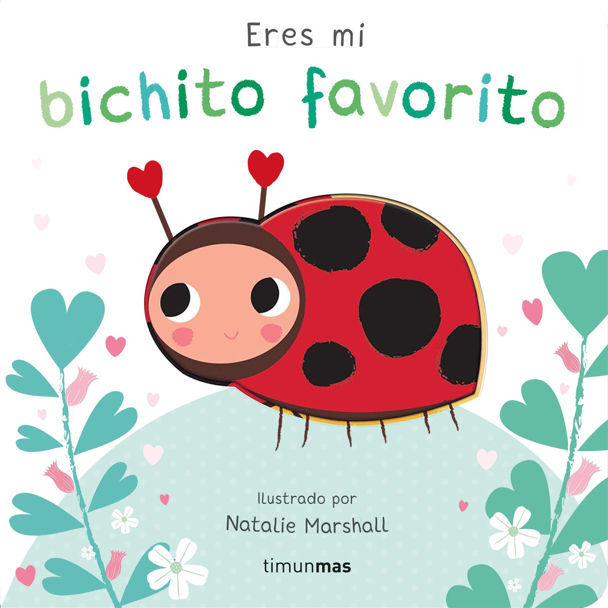 Eres mi bichito favorito. Libro de cartón con troqueles. Natalie Marshall (Timun Mas Infantil) 9788408291213
