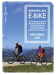 España en e-bike: 88 excursiones cicloturistas inolvidables. Sergio Fernández Tolosa (GeoPlaneta) 9788408255079
