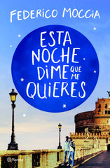 Esta noche dime que me quieres. Federico Moccia (Editorial Planeta) 9788408209881