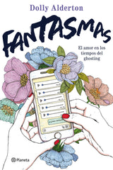 Fantasmas: El amor en los tiempos del ghosting. Dolly Alderton (Editorial Planeta) 9788408240099
