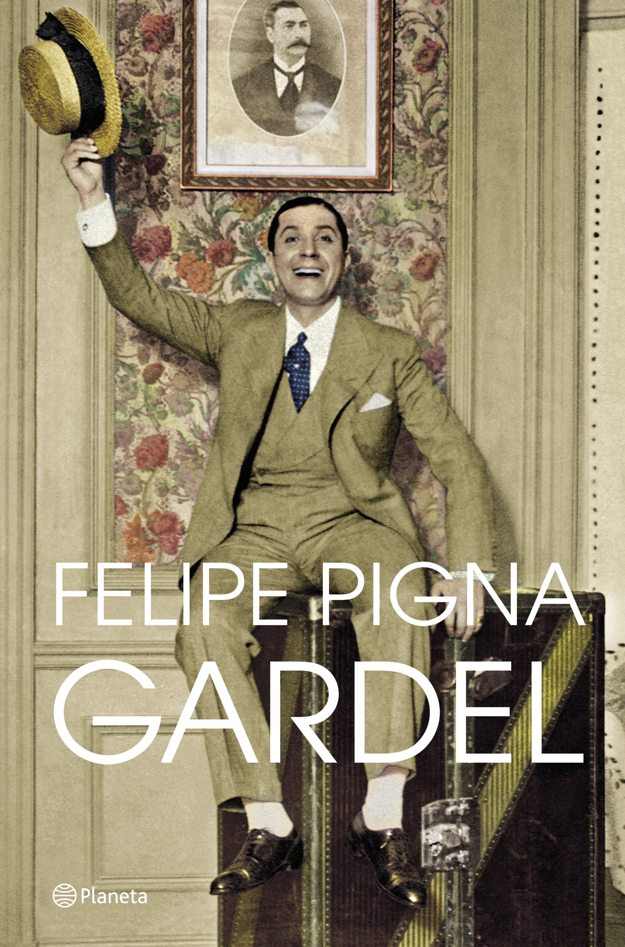 Gardel. Felipe Pigna (Editorial Planeta) 9788408257356