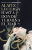 Hasta donde termina el mar: Premio de Novela Fernando Lara 2021. Alaitz Leceaga (Booket) 9788408263593