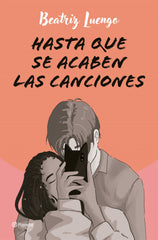 Hasta que se acaben las canciones. Beatriz Luengo (Editorial Planeta) 9788408284710