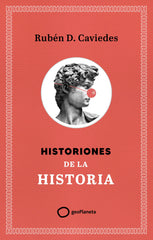Historiones de la historia. Rubén Díaz Caviedes (GeoPlaneta) 9788408299400