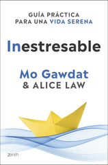 Inestresable: Guía práctica para una vida serena. Mo Gawdat (Zenith) 9788408305361