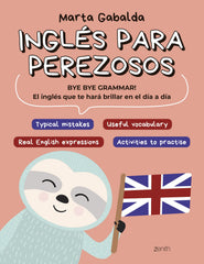 Inglés para perezosos: BYE BYE GRAMMAR! El inglés que te hará brillar en el día a día. Marta Gabalda (Zenith) 9788408275671