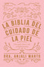 La biblia del cuidado de la piel: Una guía clara y sin complicaciones. Dra. Anjali Mahto (Zenith) 9788408216049