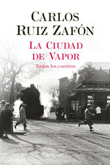 La Ciudad de Vapor. Carlos Ruiz Zafón (Editorial Planeta) 9788408235002
